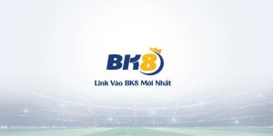 Cập Nhật Link Vào BK8 Mở Khóa Trải Nghiệm Cá Cược Đỉnh Cao