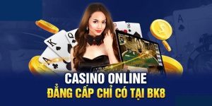 Casino Hoàn Trả Cao BK8 - Khuyến Mãi Cá Cược Không Giới Hạn