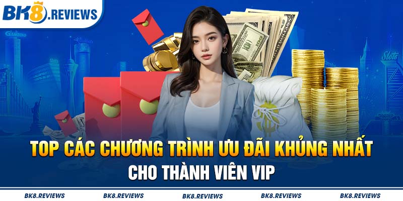 Top các chương trình ưu đãi khủng nhất cho thành viên VIP