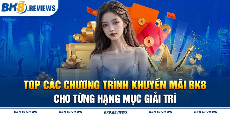 Top các chương trình khuyến mãi BK8 cho từng hạng mục giải trí