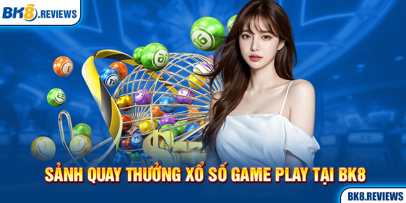 Sảnh quay thưởng xổ số Game Play tại BK8