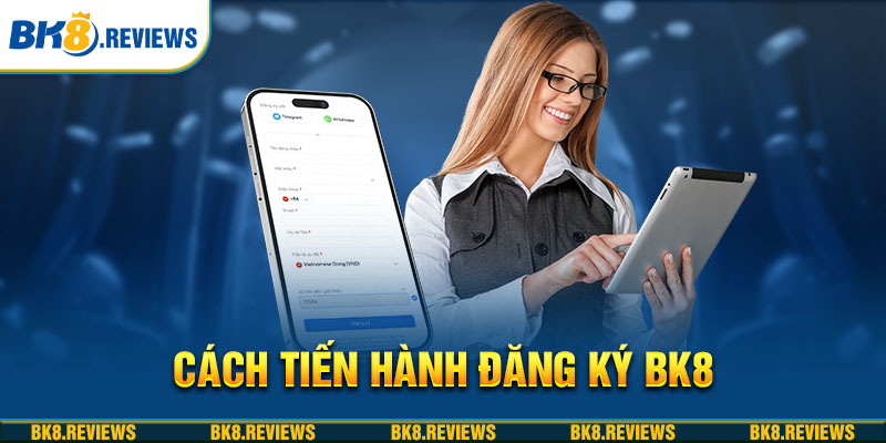 Cách tiến hành đăng ký BK8