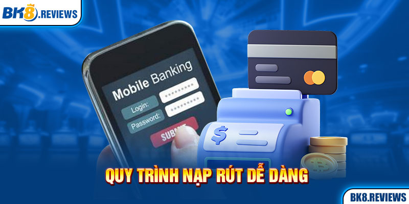 Quy trình nạp rút dễ dàng