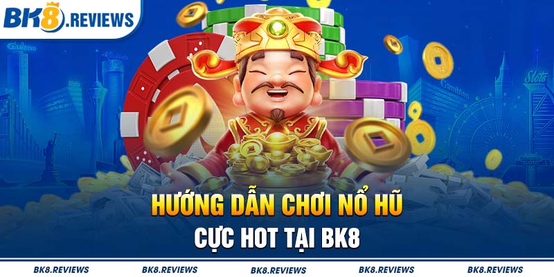 Nổ hũ BK8 có gì đặc biệt?