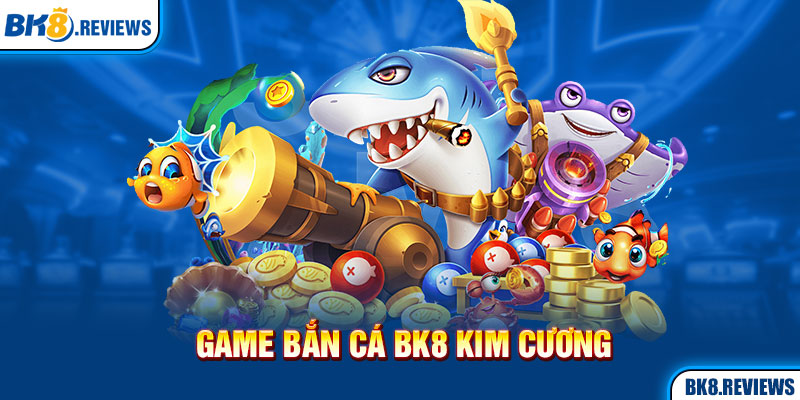 Game bắn cá Bk8 kim cương