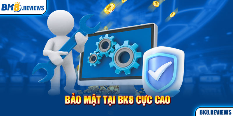 Bảo mật tại Bk8 cực cao