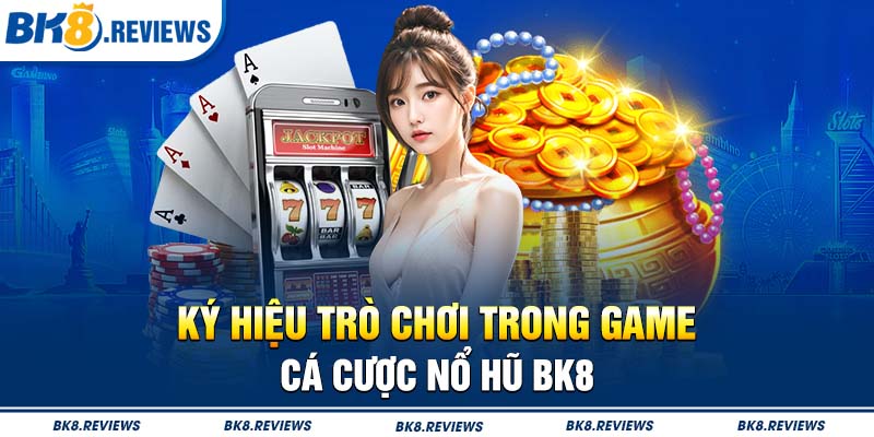 Ký hiệu trò chơi trong game cá cược nổ hũ BK8