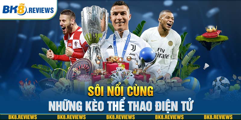 Sôi nổi cùng những kèo thể thao điện tử