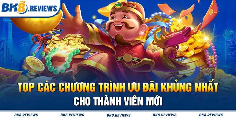 Top các chương trình ưu đãi khủng nhất cho thành viên mới