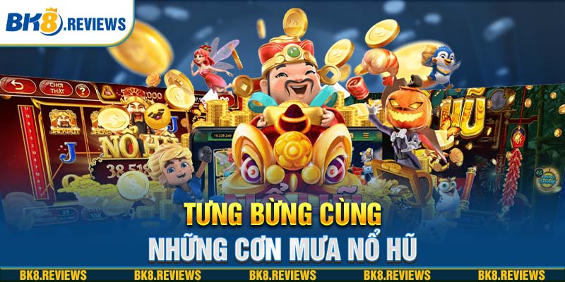 Tưng bừng cùng những cơn mưa nổ hũ